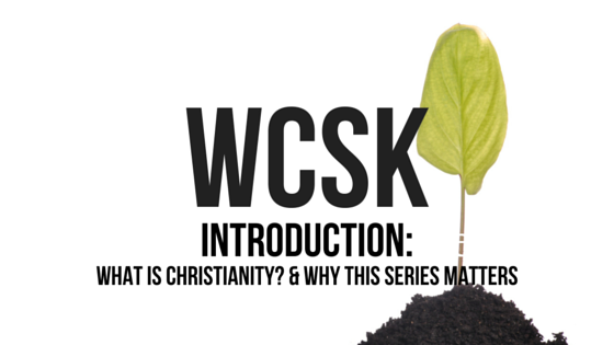 #WCSK Episode 1.1: Introduction & What is Christianity?