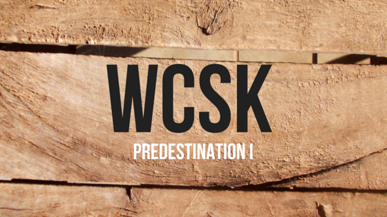 #WCSK Episode 2.6a: Predestination & Election