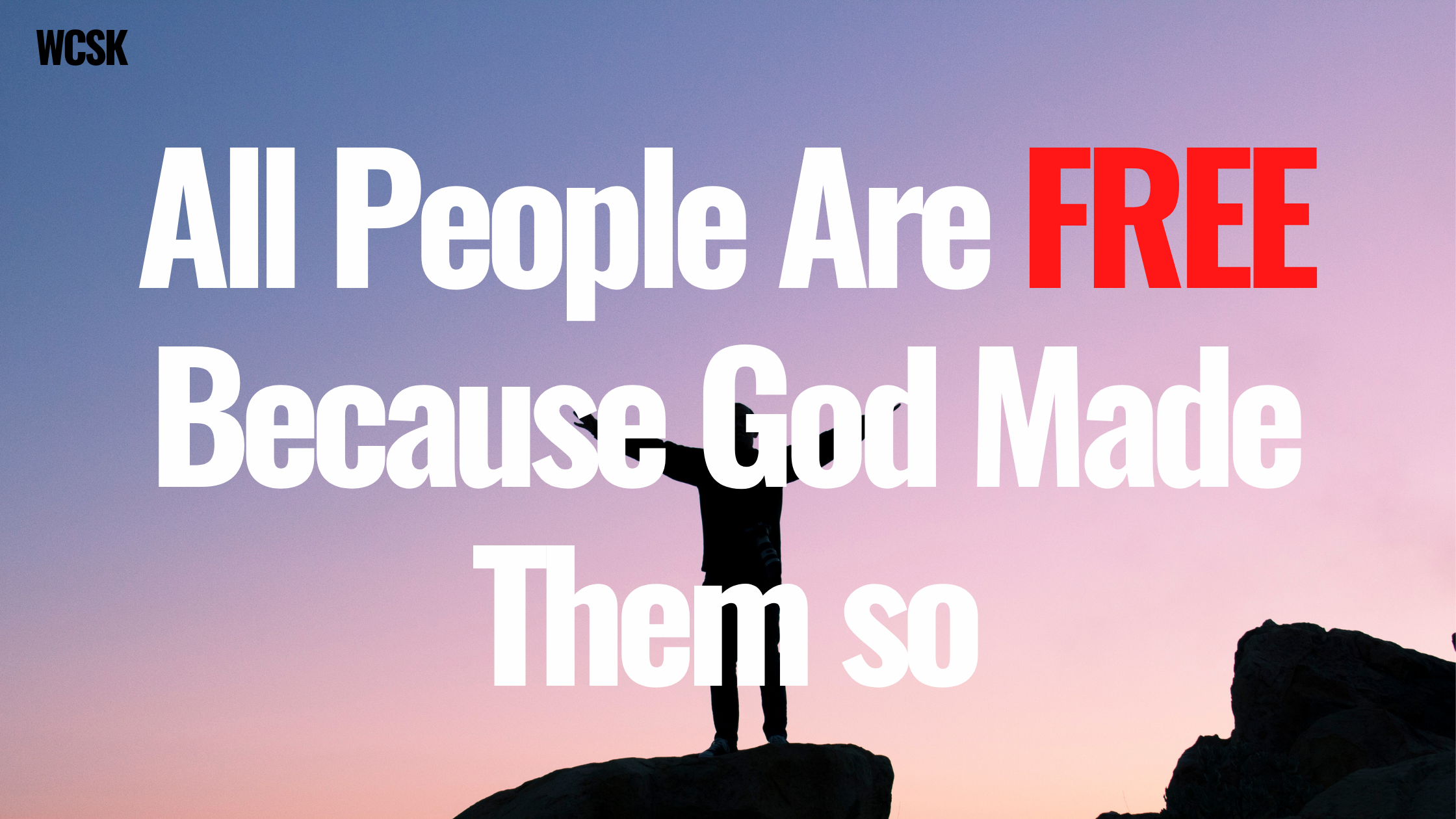 All People Are Free Because God Made Them So