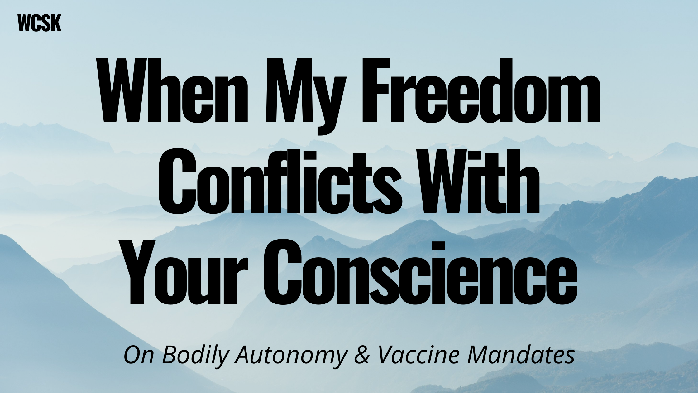 When My Freedom Conflicts With Your Conscience (On Bodily Autonomy & Vaccine Mandates)