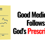 Good Medicine Follows God's Prescription
