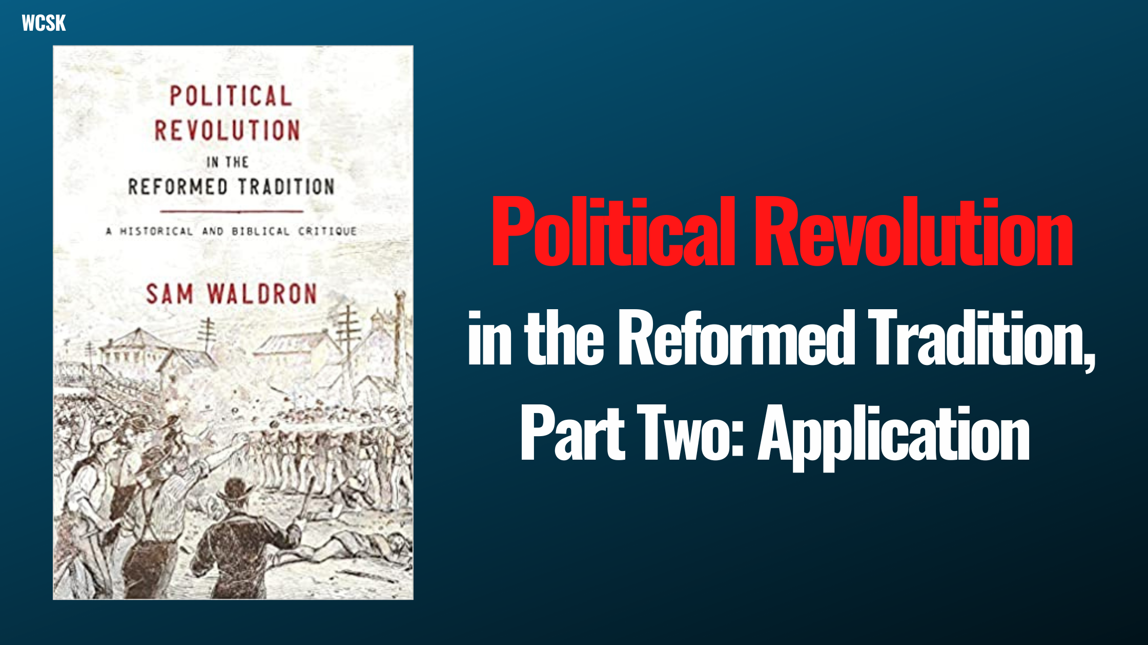 WCSK Political Revolution In The Reformed Tradition Two Romans 13 14