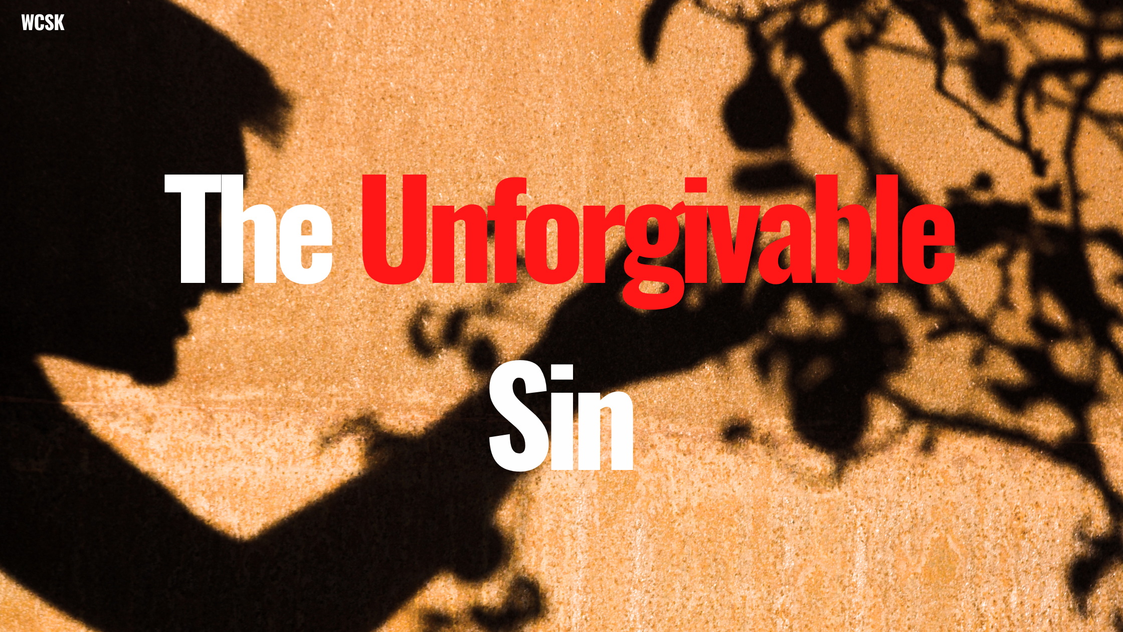 WCSK The Unforgivable Sin