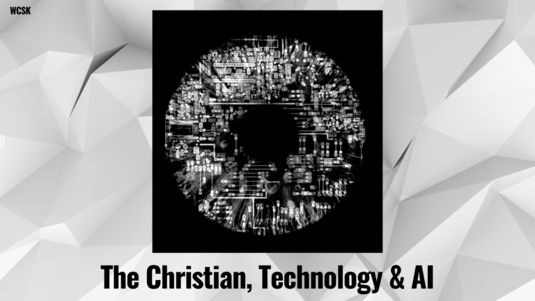 WCSK: The Christian, Technology & Artificial Intelligence (Genesis 2:7)