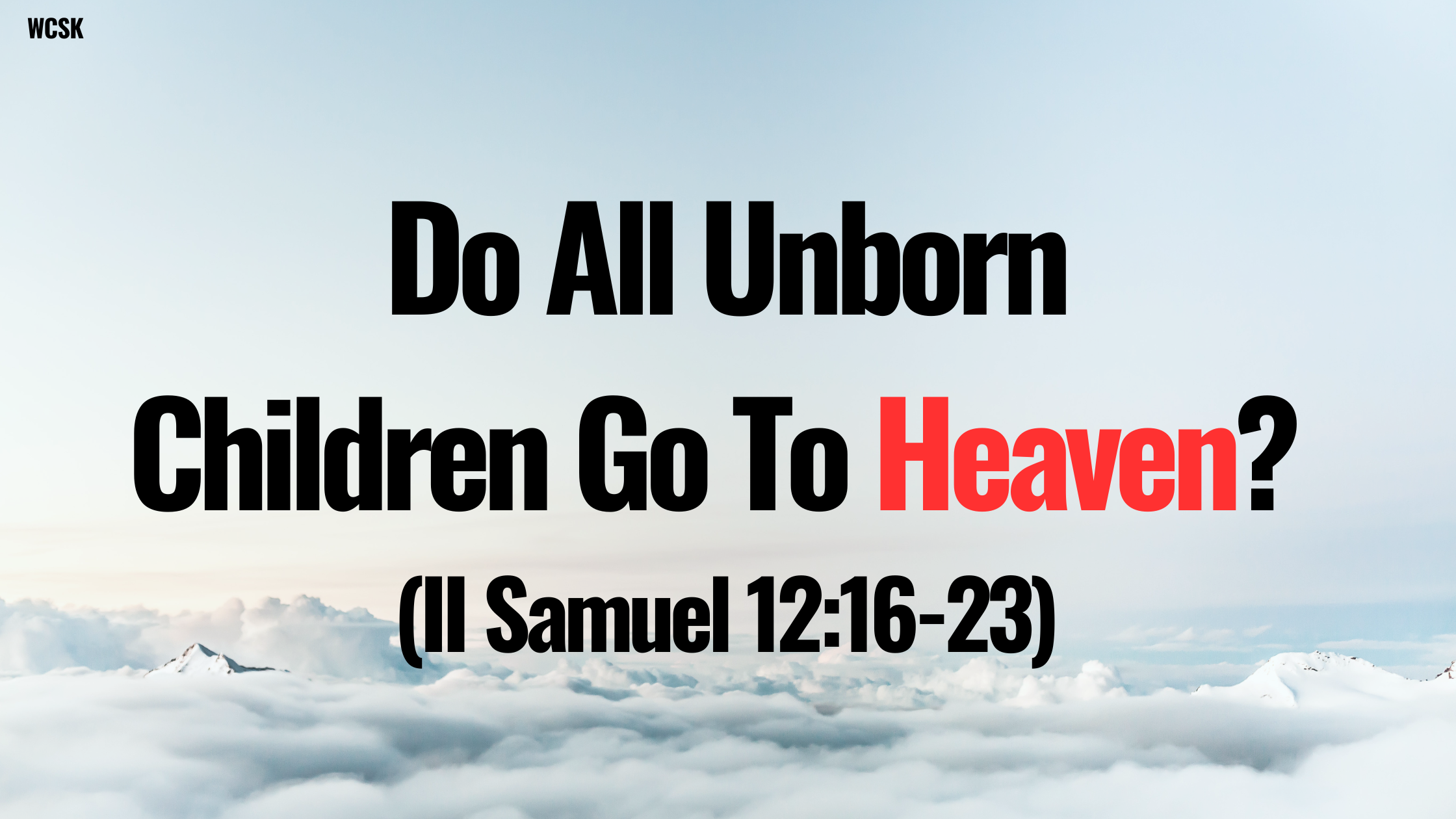 Do All Unborn Children Go To Heaven? (II Samuel 12:16-23)