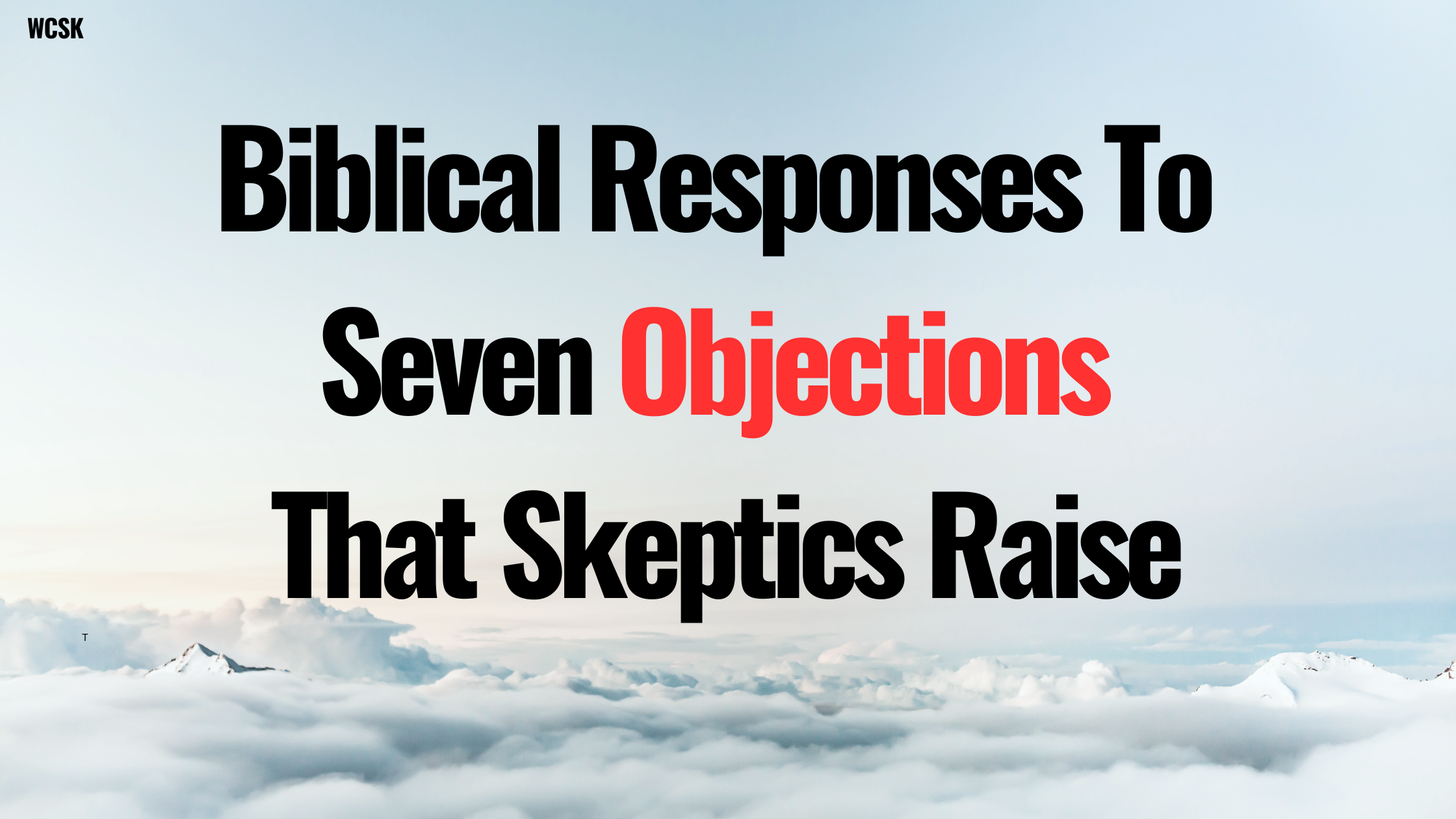 Biblical Answers To Seven Objections Raised By Skeptics